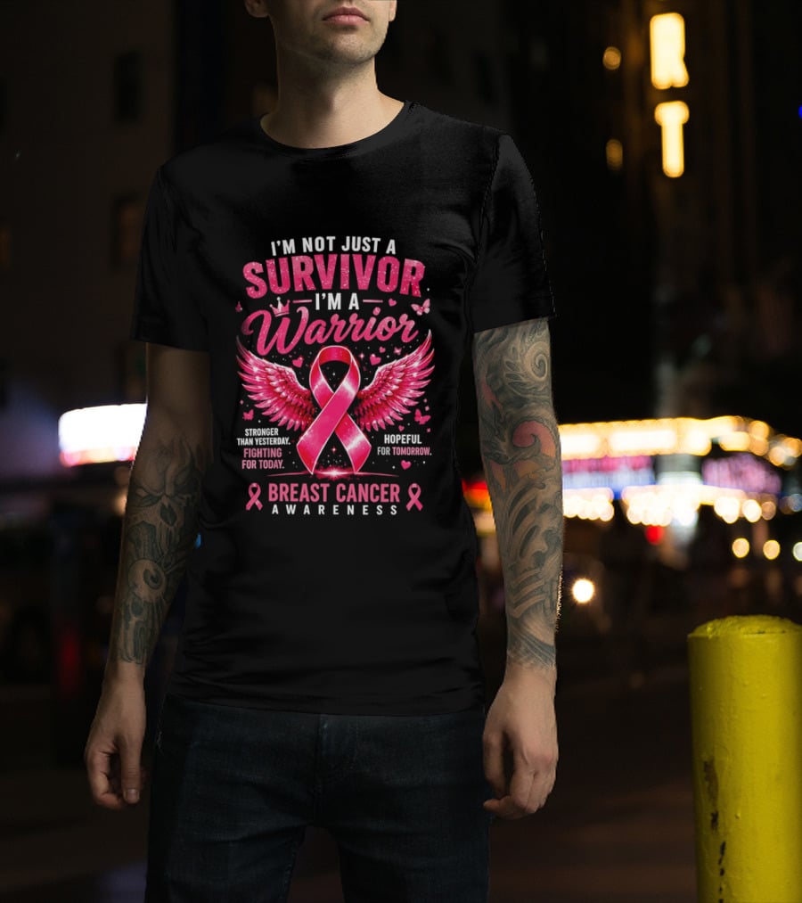 I'm Not Just A Survivor I'm A Warrior Stronger Than Yesterday Fighting For Today Hopeful For Tomorrow Breast Cancer Awareness T-Shirt