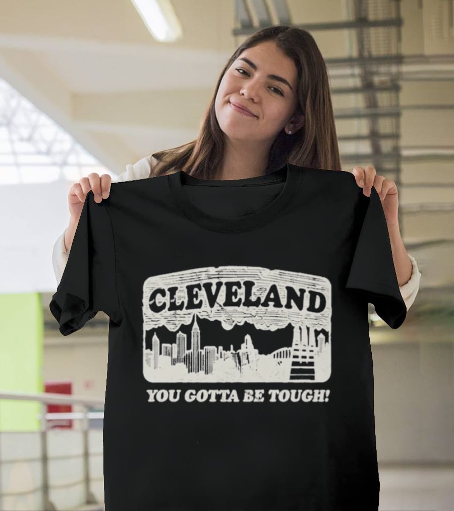 Cleveland Skyline You Gotta Be Tough T-Shirt