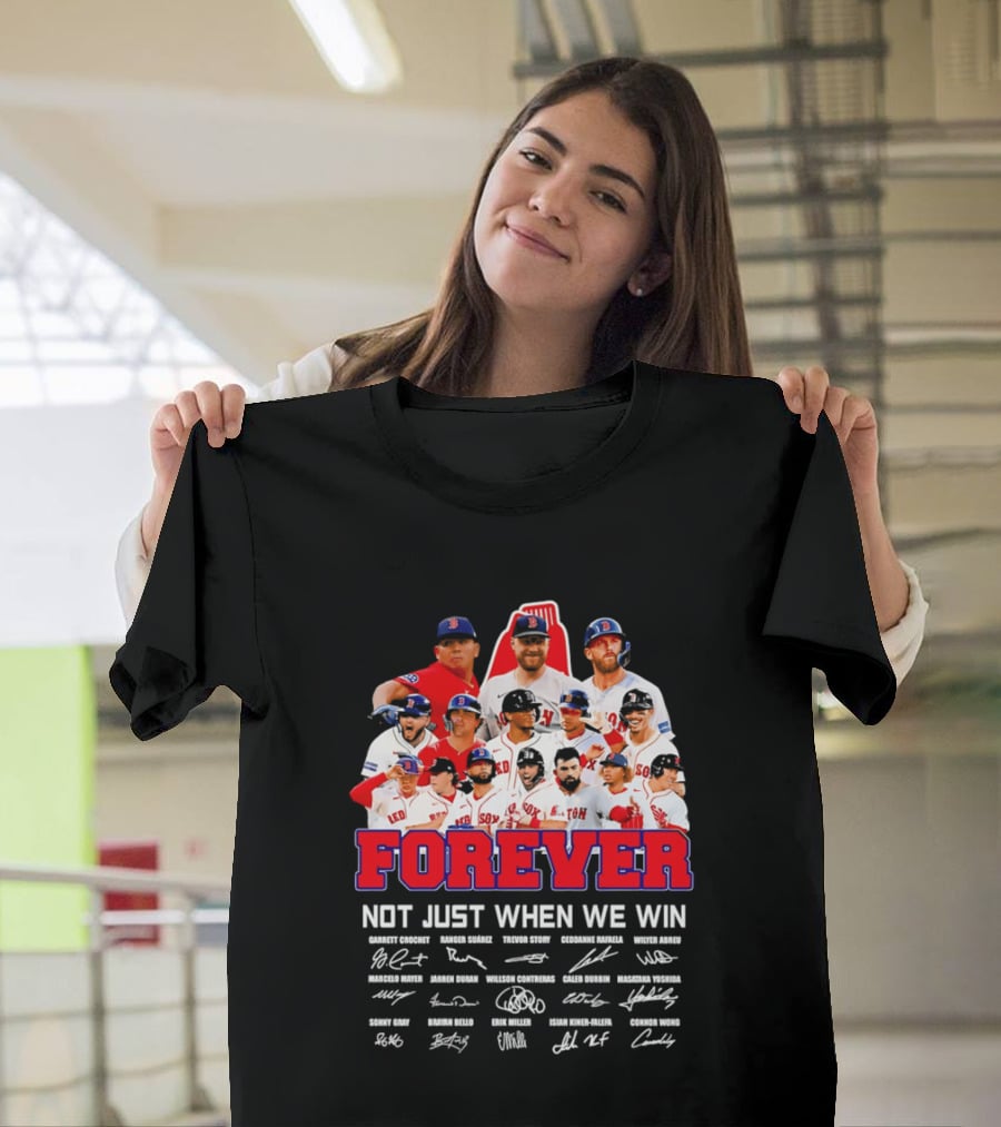 Forever Not Just When We Win Boston Red Sox Team Signatures T-Shirt