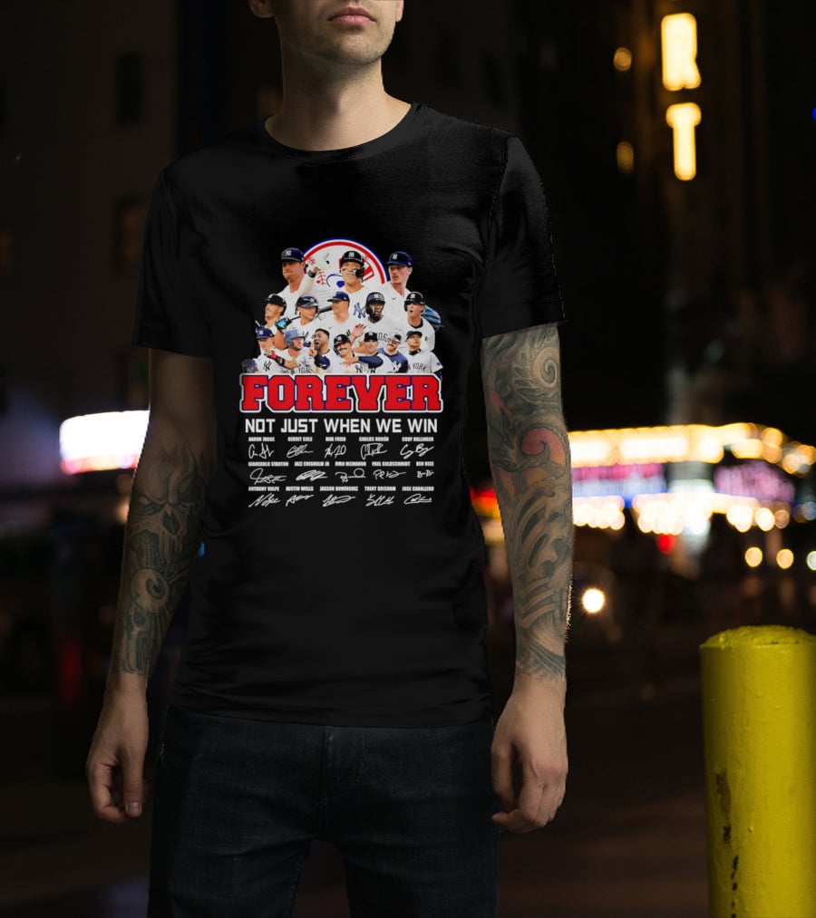 New York Yankees Forever Not Just When We Win Players Signatures T-Shirt
