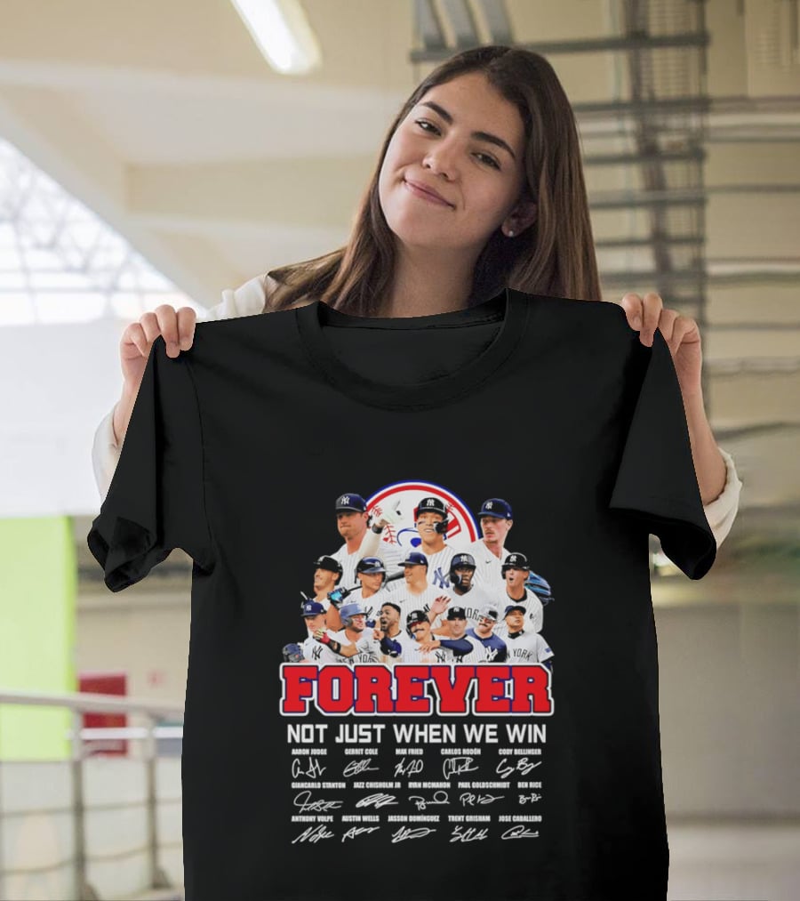 New York Yankees Forever Not Just When We Win Players Signatures T-Shirt