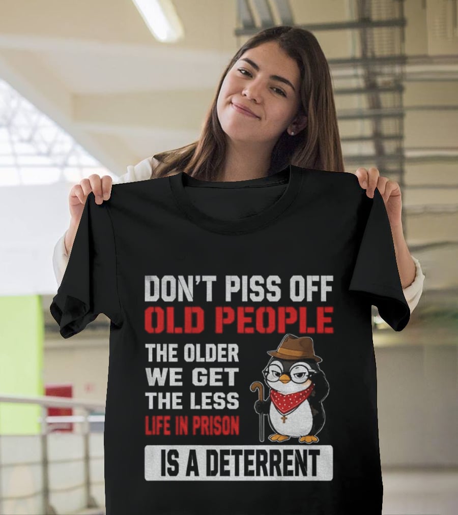 Don't Piss Off Old People Penguin Glasses Hat Cane Less Life In Prison Is A Deterrent T-Shirt
