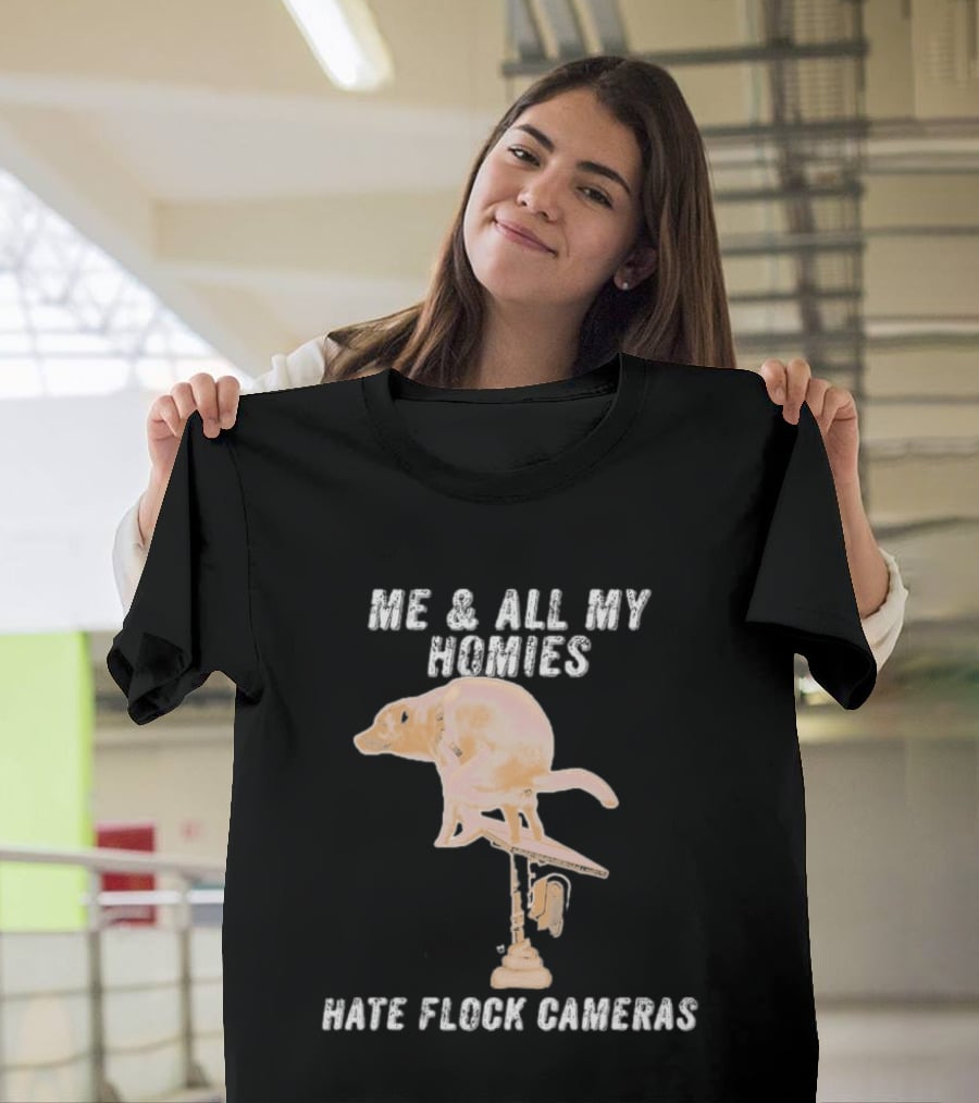 Me And All My Homies Hate Flock Cameras T-Shirt