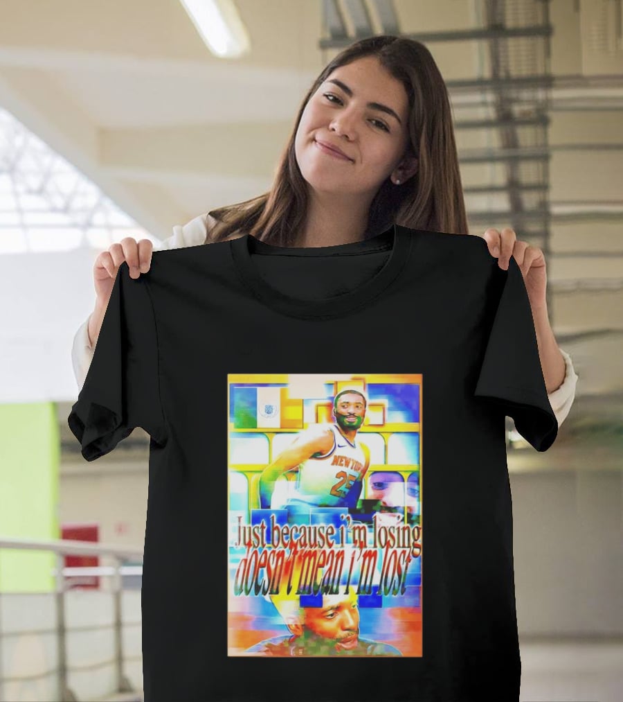 Just Because I'm Losing Doesn't Mean I'm Lost Mikal Bridges New York 25 T-Shirt