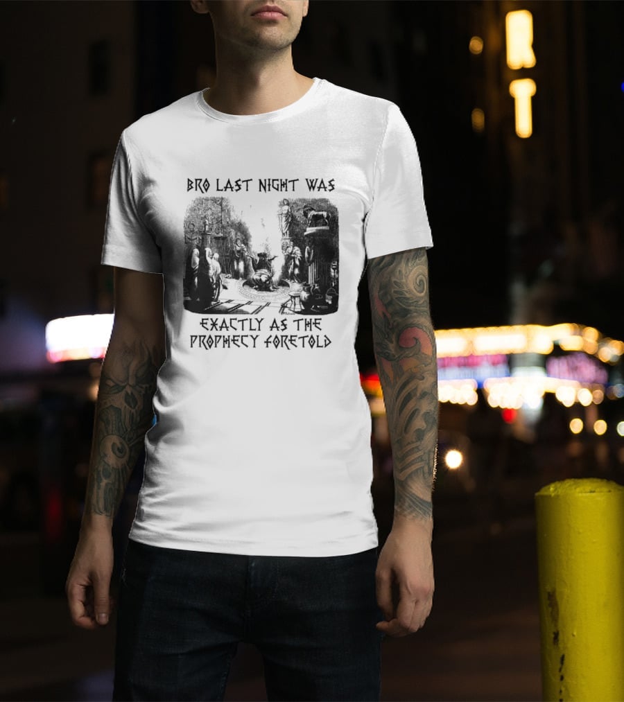 Bro Last Night Was Exactly As The Prophecy Foretold Medieval City Streetscape T-Shirt