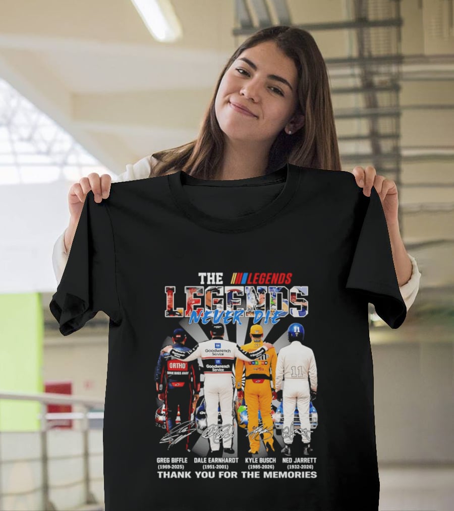 The Legends Never Die Greg Biffle Dale Earnhardt Kyle Busch Ned Jarrett Thank You For The Memories T-Shirt