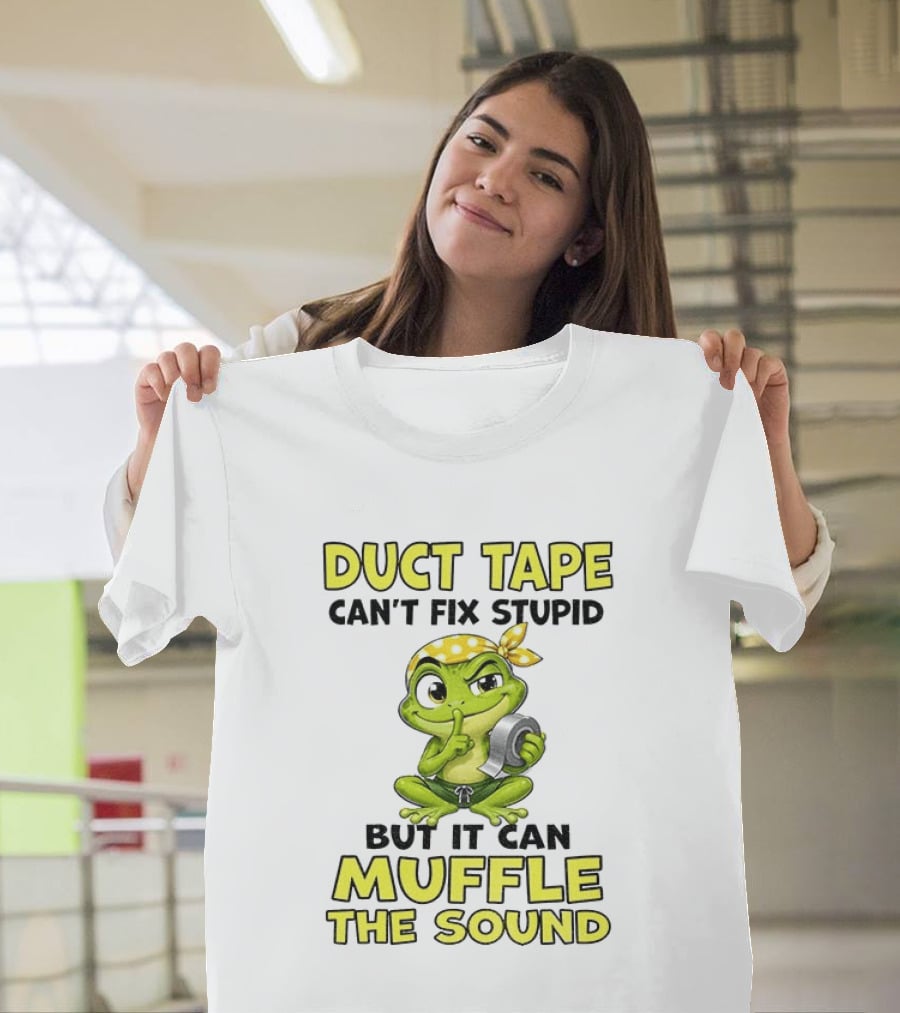 Duct Tape Can't Fix Stupid Frog Can Muffle The Sound T-Shirt