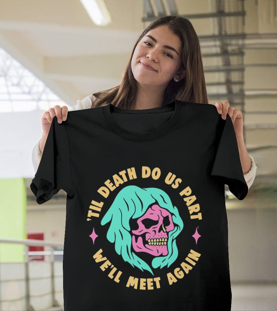 Til Death Do Us Part We'll Meet Again Pink Skull Teal Hood T-Shirt