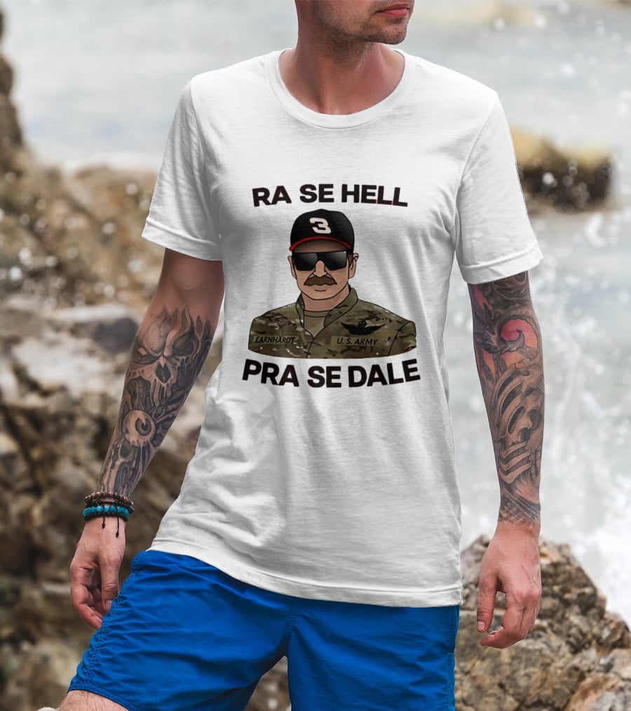 RA SE HELL PRA SE DALE Earnhardt U.S. Army T-Shirt