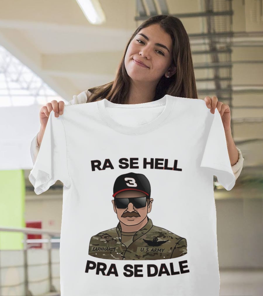 RA SE HELL PRA SE DALE Earnhardt U.S. Army T-Shirt