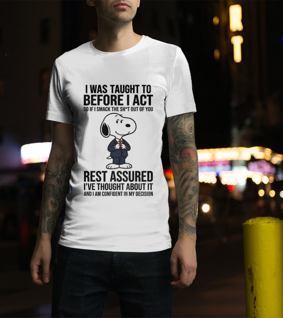 Snoopy Dog Suit I Was Taught To Think Before I Act Rest Assured I've Thought About It T-Shirt