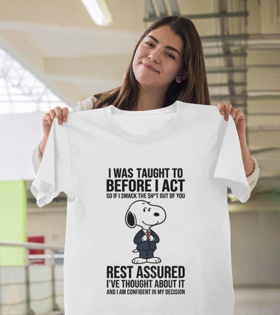Snoopy Dog Suit I Was Taught To Think Before I Act Rest Assured I've Thought About It T-Shirt