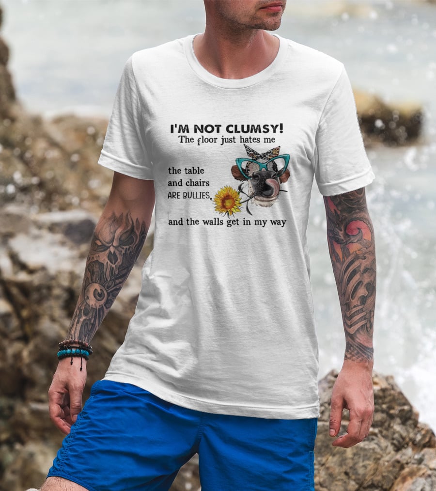 I'm Not Clumsy The Floor Hates Me The Table Chairs Bullies Walls Get In My Way Cow Sunflower Butterfly Glasses Tongue Out T-Shirt