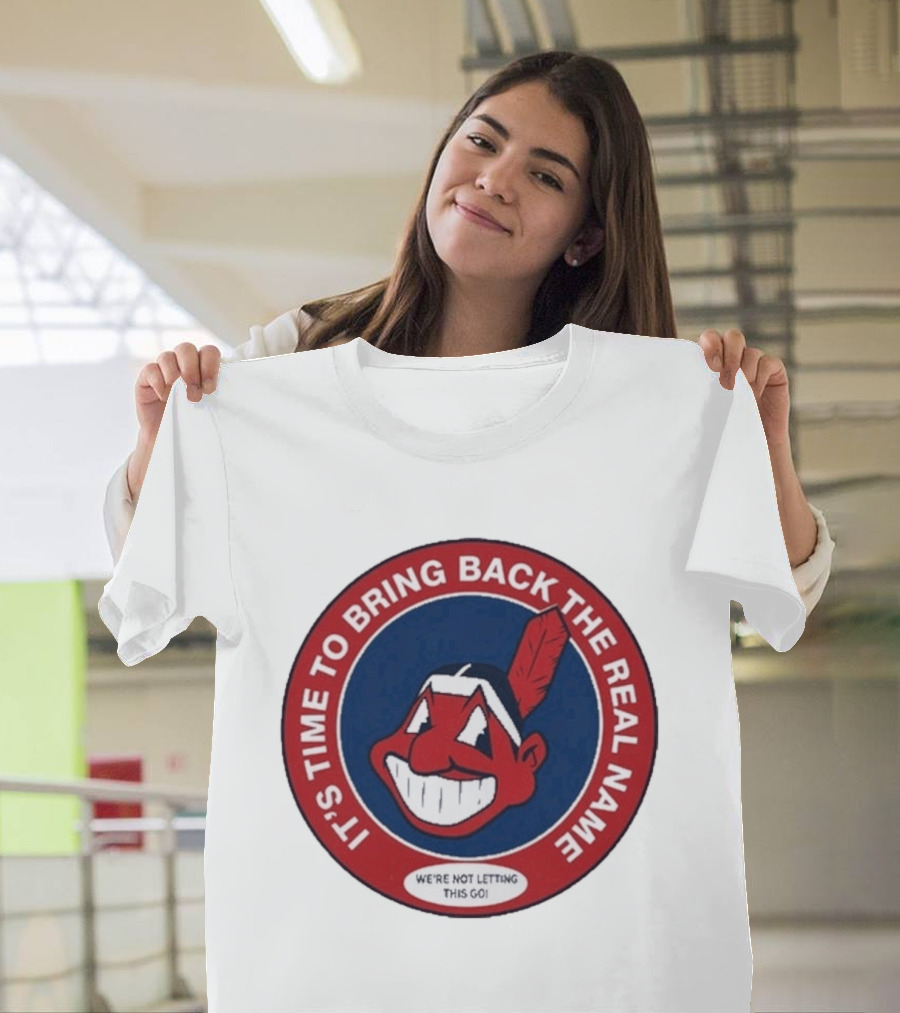 It's Time To Bring Back The Real Name We're Not Letting This Go T-Shirt
