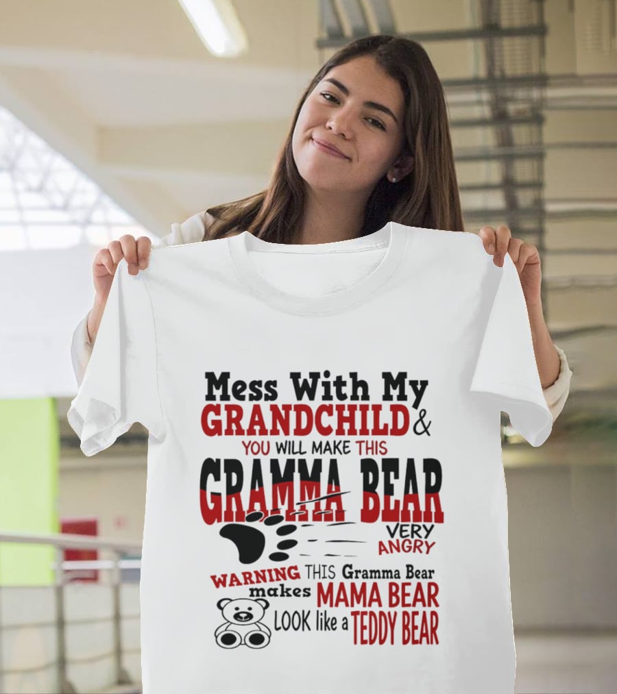 Mess With My Grandchild Gramma Bear Very Angry Warning Makes Mama Bear Look Like Teddy Bear T-Shirt