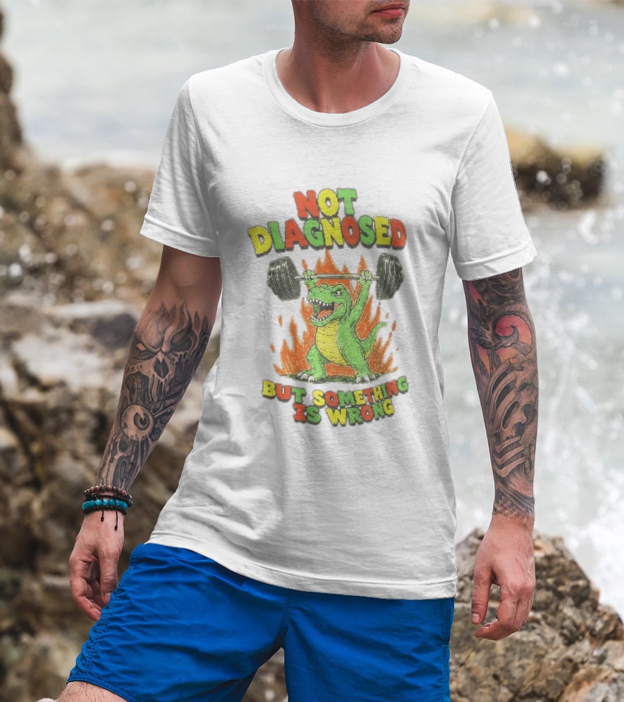 Not Diagnosed But Something Is Wrong Dinosaur Weightlifting Fire T-Shirt