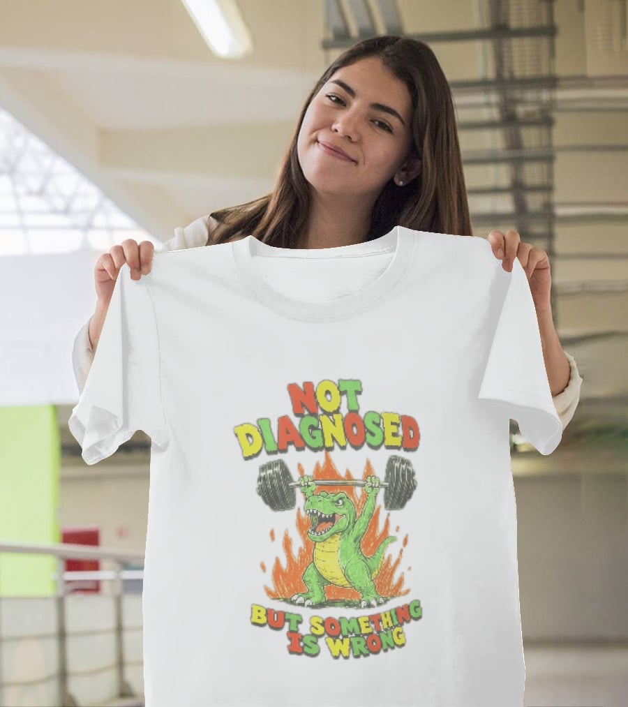 Not Diagnosed But Something Is Wrong Dinosaur Weightlifting Fire T-Shirt