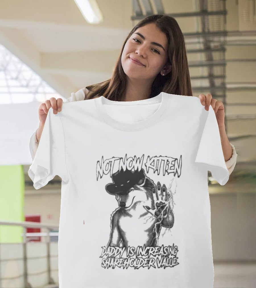 Not Now Kitten Daddy Is Increasing Shareholder Value Wolf T-Shirt
