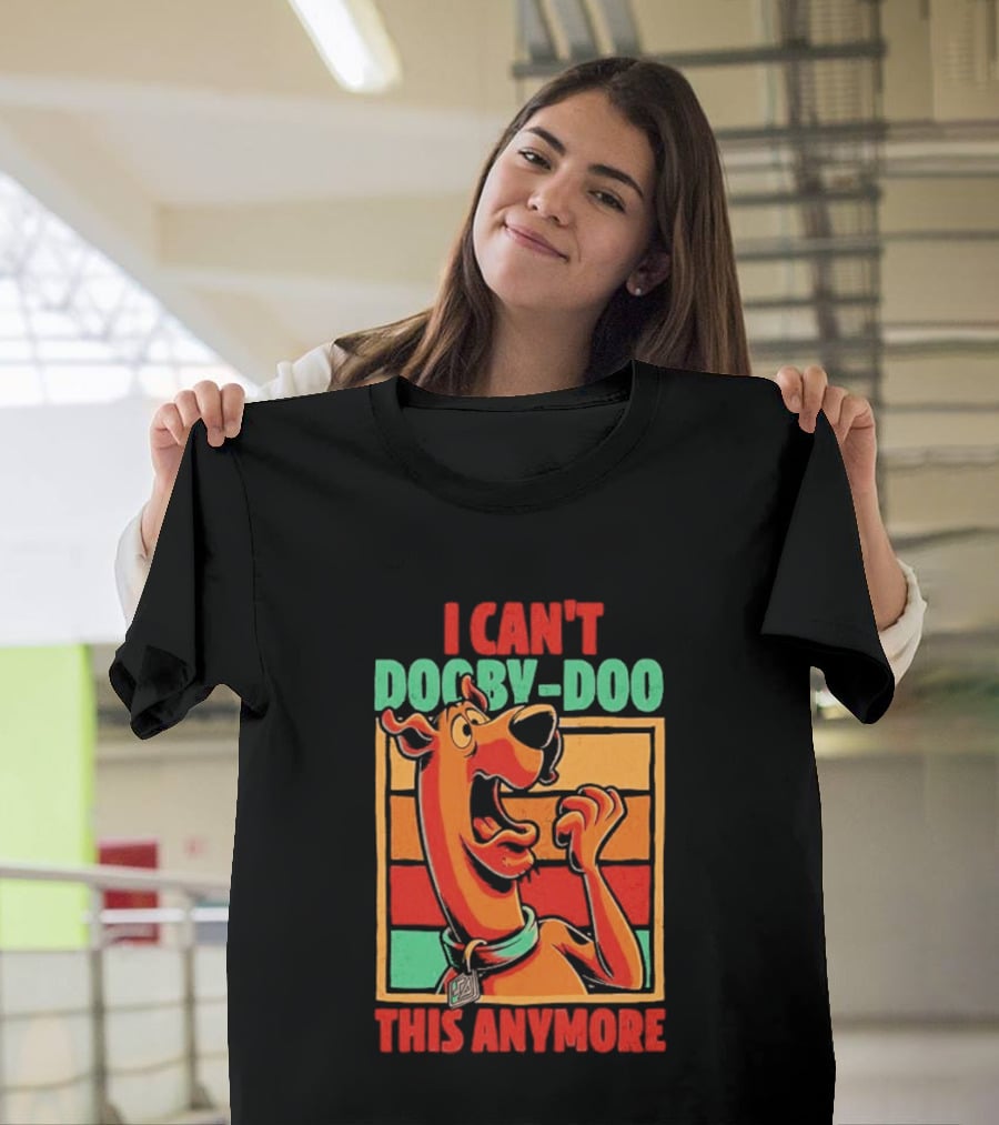 I Can't Dooby Doo This Anymore Scared Tired Cartoon Dog T-Shirt