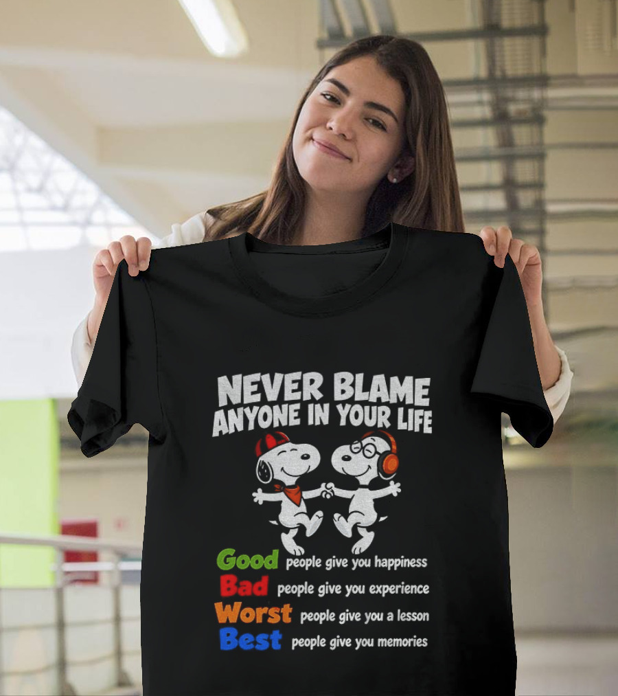 Snoopy Dancing Never Blame Anyone In Your Life Good Bad Worst Best Happiness Experience Lesson Memories T-Shirt