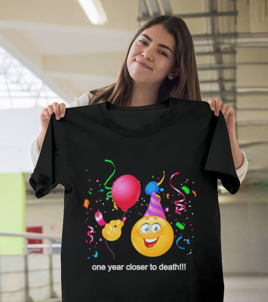 One Year Closer To Death Emoji Party Balloon Confetti Celebration T-Shirt