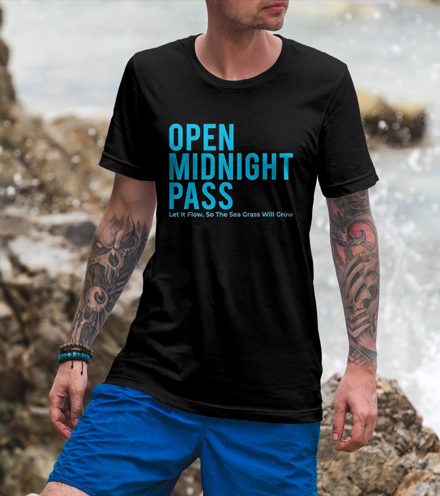 Open Midnight Pass Let It Flow So The Sea Grass Will Grow T-Shirt