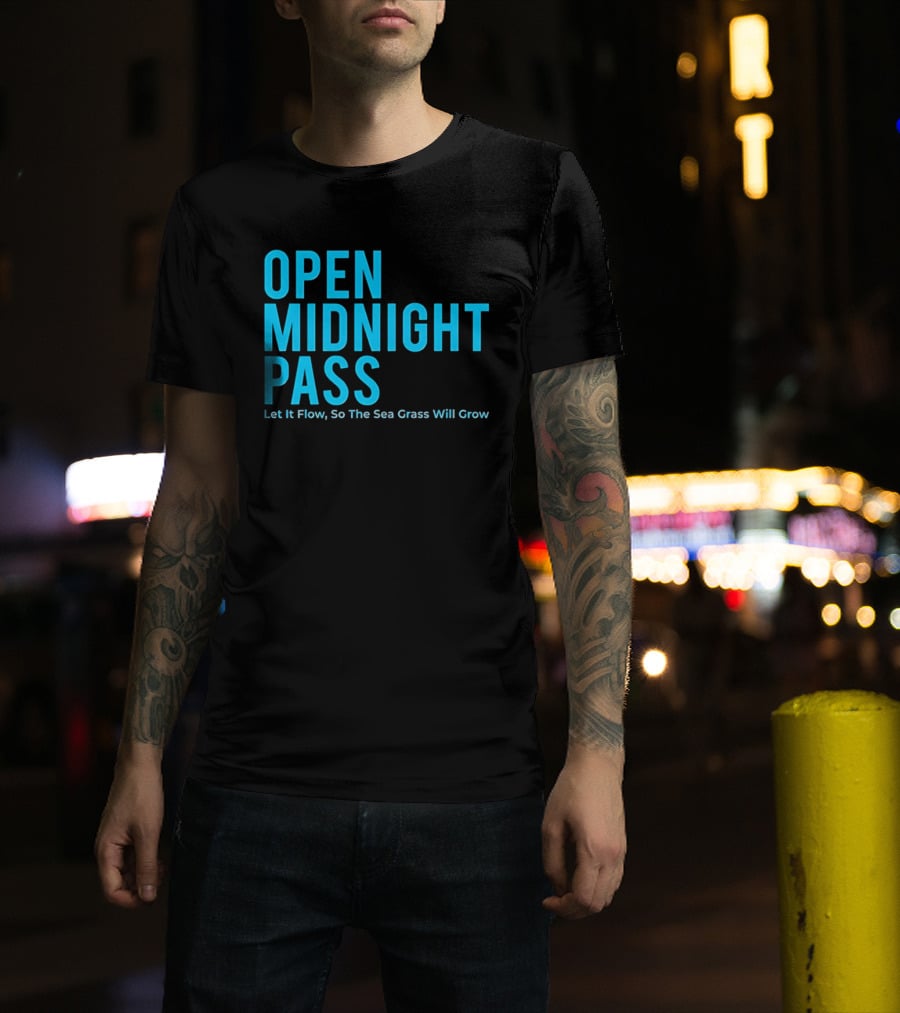 Open Midnight Pass Let It Flow So The Sea Grass Will Grow T-Shirt