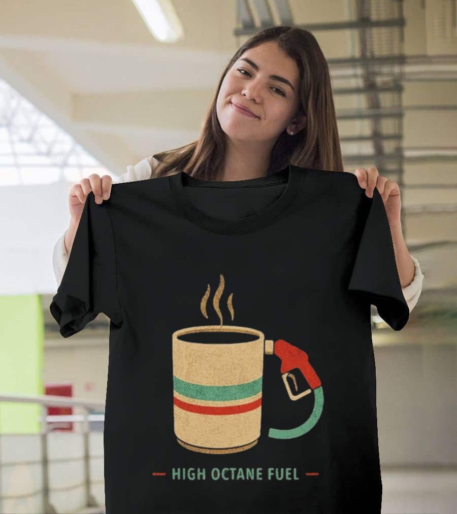 High Octane Fuel Coffee Gas Pump Caffeine Humor T-Shirt