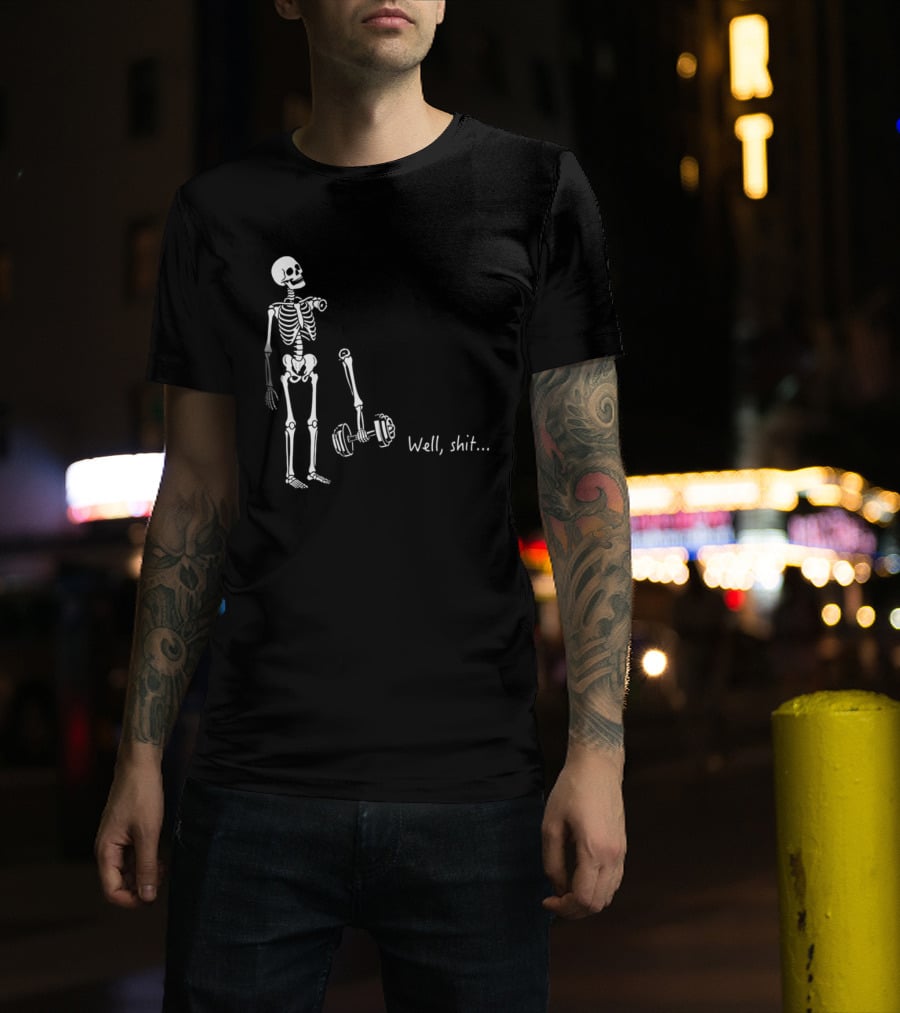 Skeleton Humor Well Shit Weightlifting Barbell Fail T-Shirt