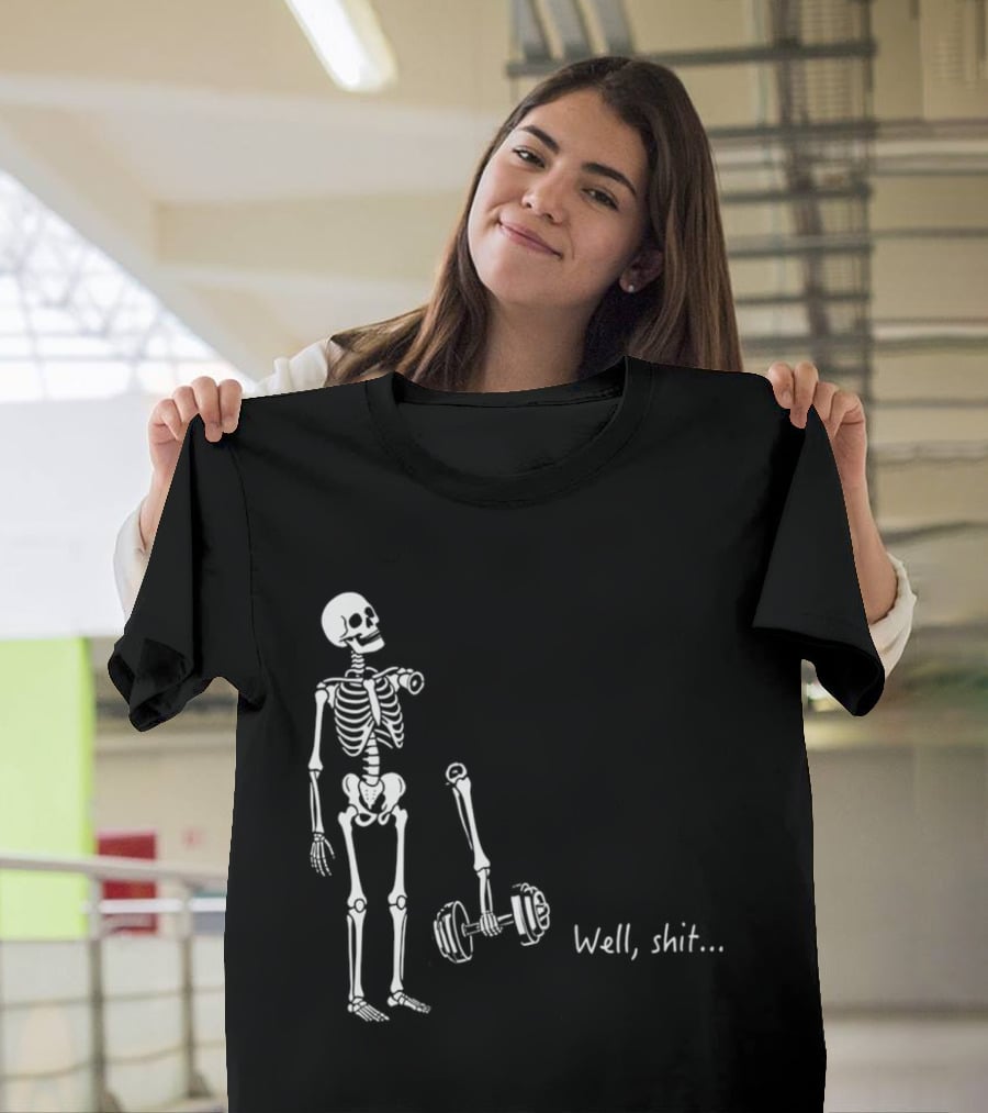 Skeleton Humor Well Shit Weightlifting Barbell Fail T-Shirt