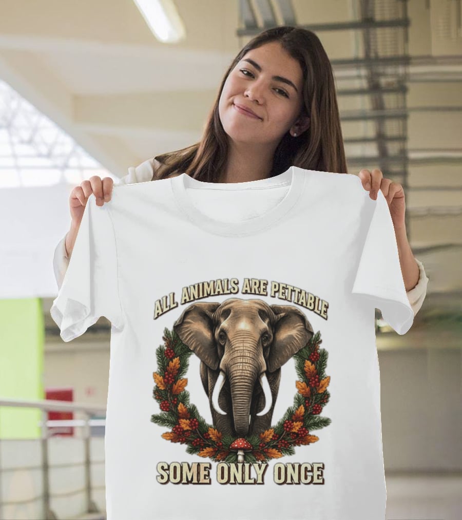 All Animals Are Pettable Some Only Once Elephant Wreath Leaves Mushroom T-Shirt