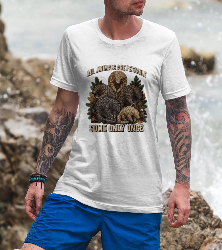 All Animals Are Pettable Some Only Once Five Scaly Pangolins Pine Foliage Leaves T-Shirt