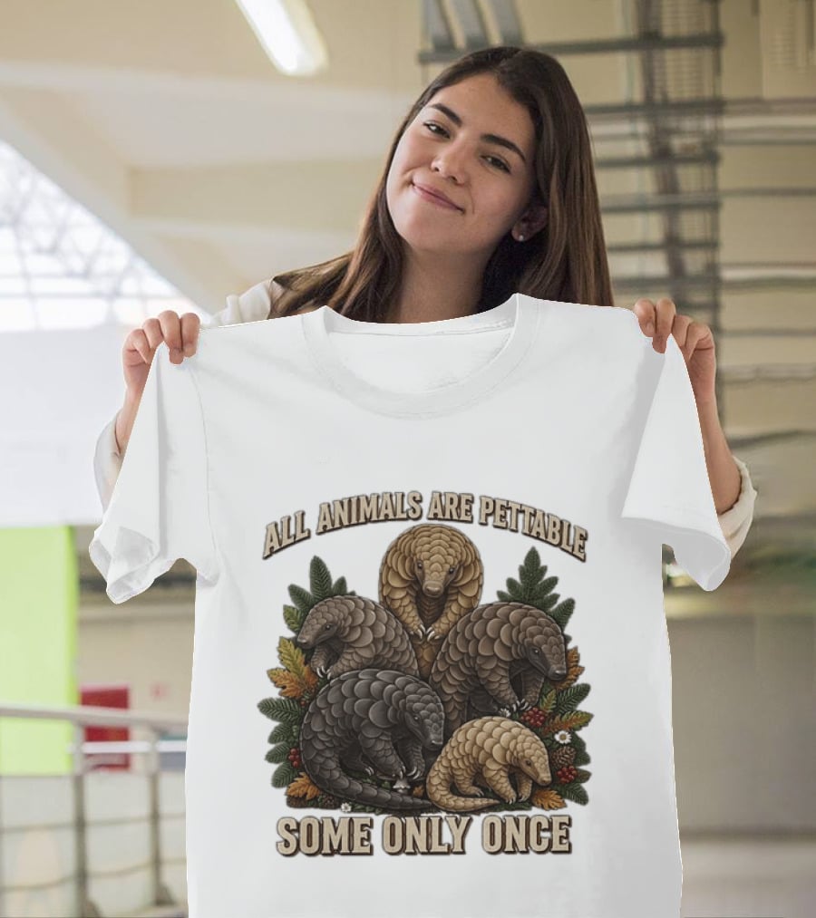 All Animals Are Pettable Some Only Once Five Scaly Pangolins Pine Foliage Leaves T-Shirt