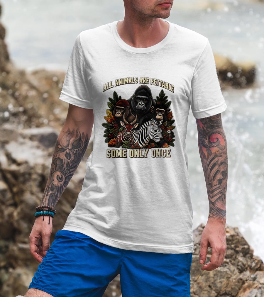 All Animals Are Pettable Gorillas Chimpanzee Antelope Zebra Foliage Some Only Once T-Shirt