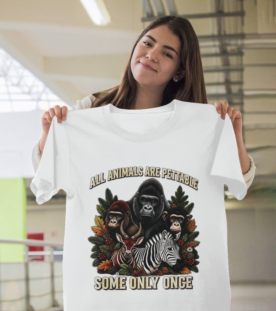 All Animals Are Pettable Gorillas Chimpanzee Antelope Zebra Foliage Some Only Once T-Shirt