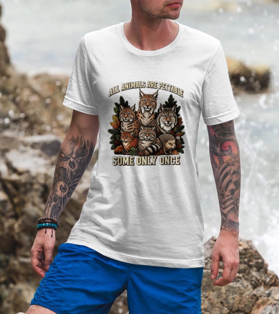 All Animals Are Pettable Some Only Once Lynx Wildcats Hedgehog Pine Branches T-Shirt