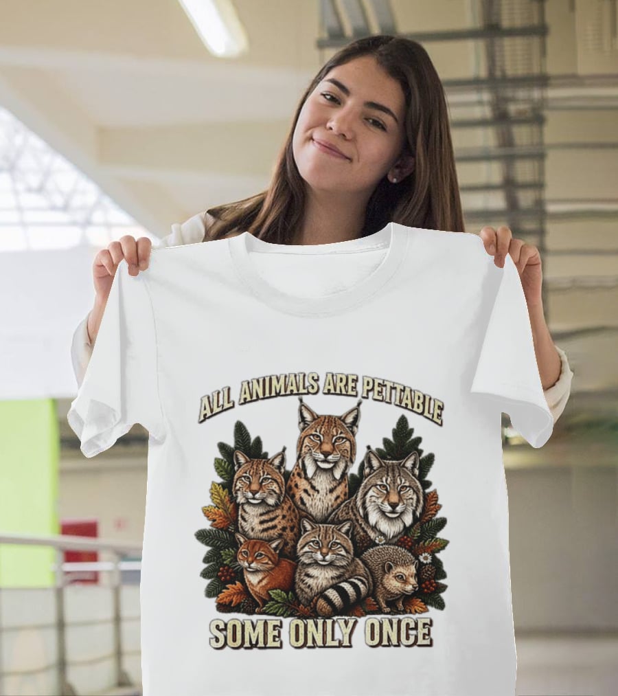 All Animals Are Pettable Some Only Once Lynx Wildcats Hedgehog Pine Branches T-Shirt