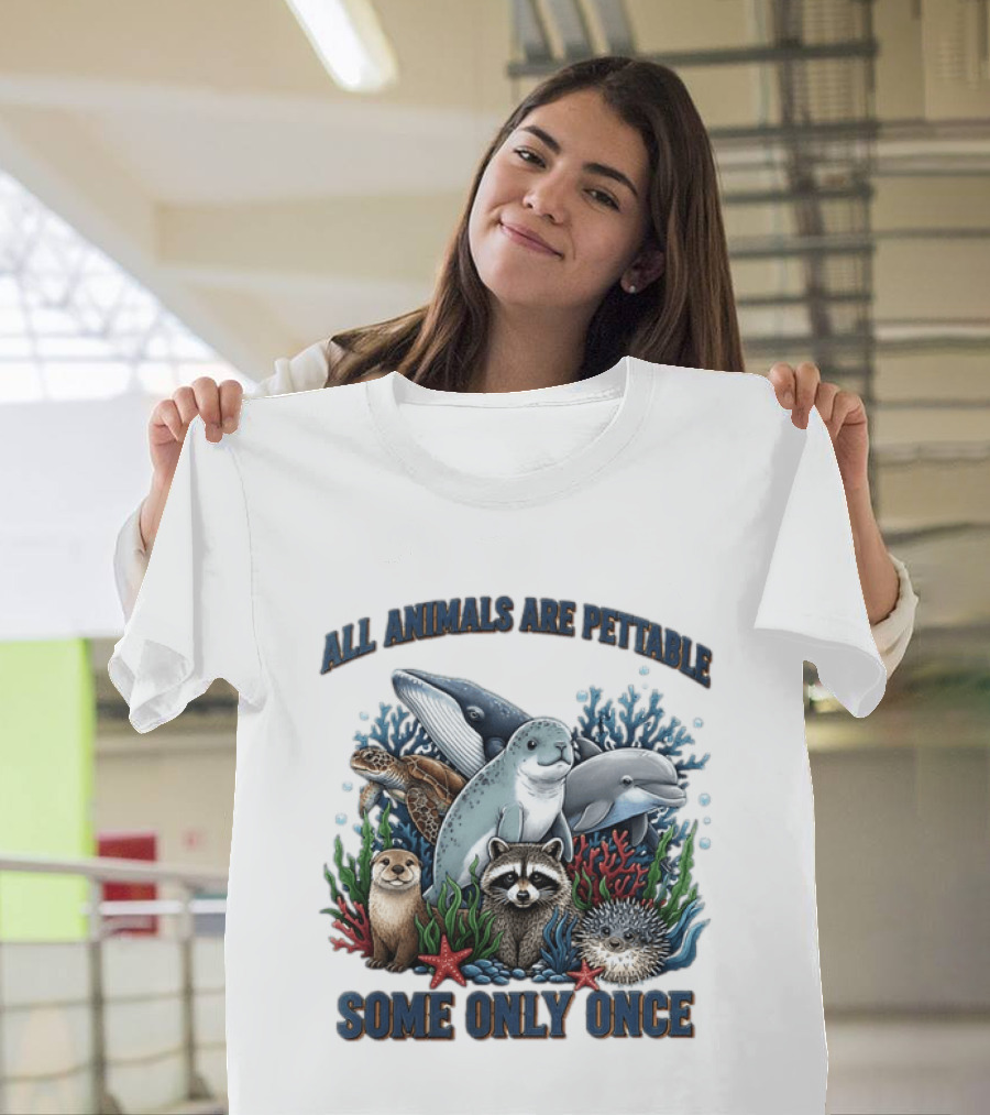 All Animals Are Pettable Some Only Once Marine Sea Creatures Otter Raccoon Coral Reef T-Shirt