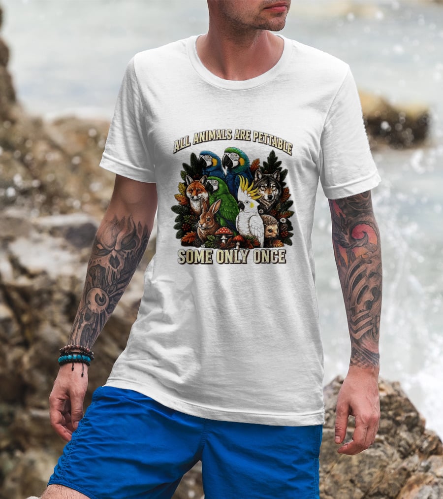 All Animals Are Pettable Parrots Wolf Fox Cockatoo Rabbit Hedgehog Forest Some Only Once T-Shirt