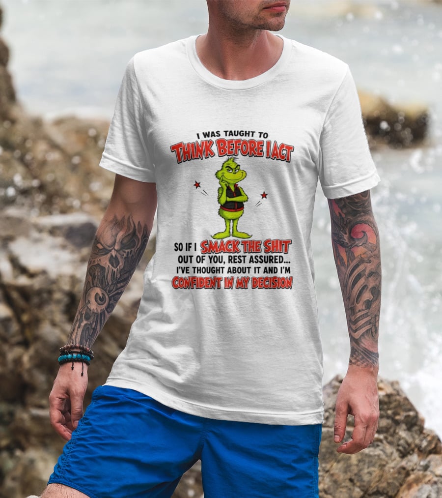 Grinch Think Before I Act Smack The Shit Confident In My Decision T-Shirt