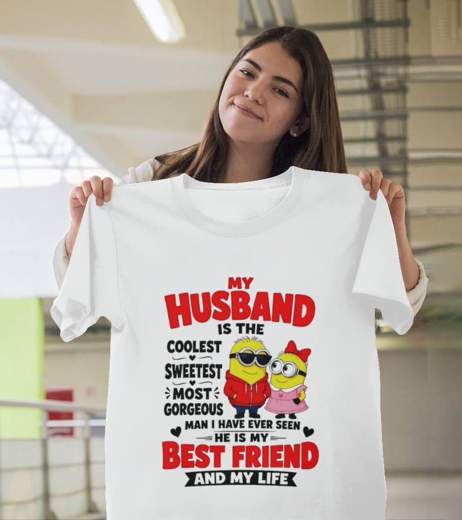 Minion My Husband Is The Coolest Sweetest Most Gorgeous Man Best Friend And My Life T-Shirt