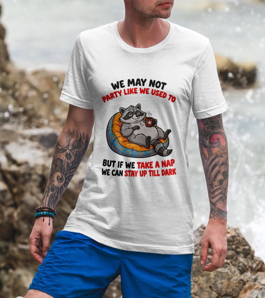 We May Not Party Like We Used To Raccoon With Coffee Relaxing On Bean Bag T-Shirt
