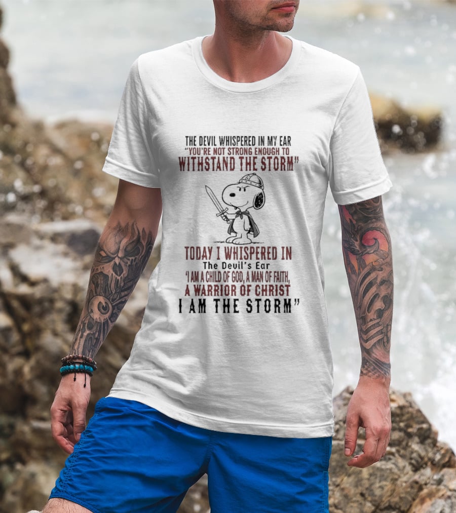 Snoopy Warrior Of Christ I Am The Storm Today I Whispered In The Devil's Ear T-Shirt