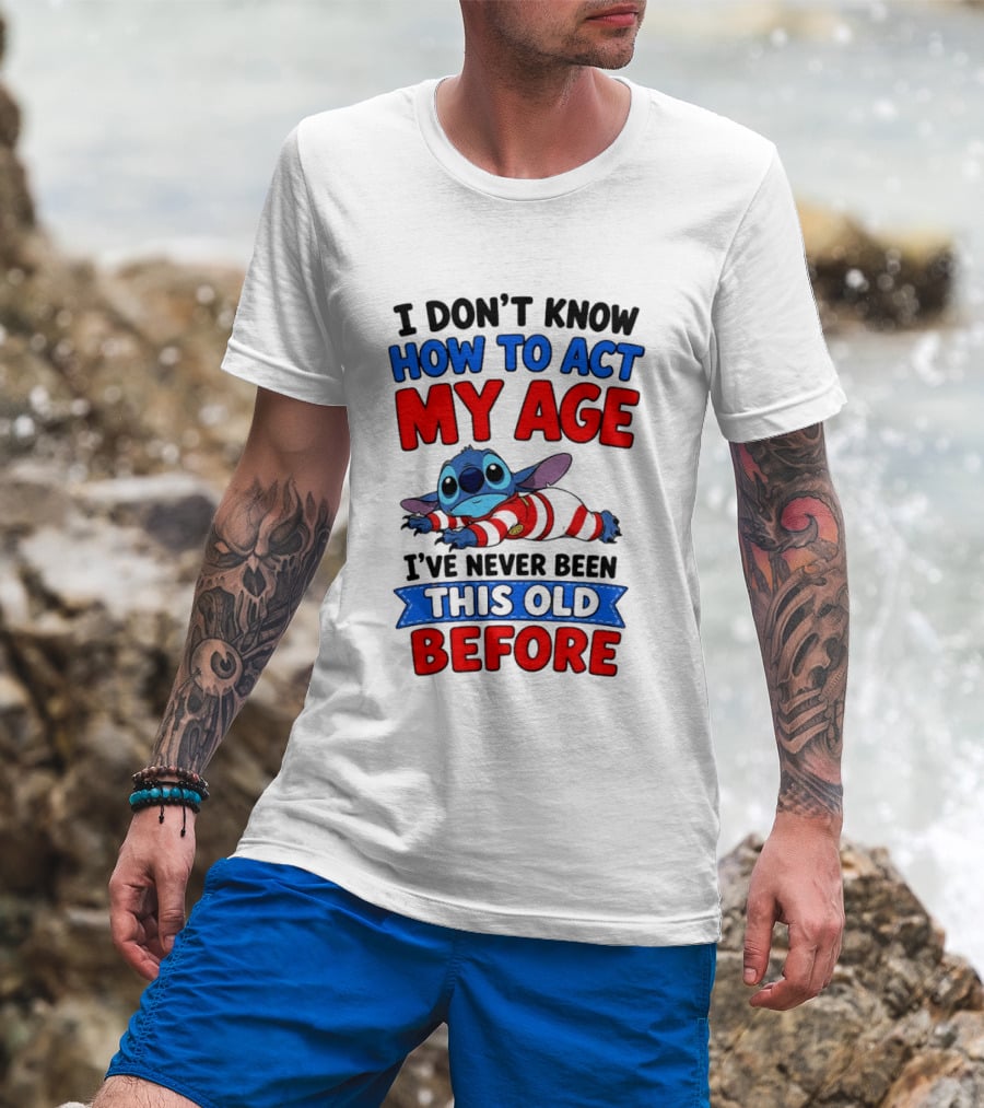 I Don't Know How To Act My Age Stitch I've Never Been This Old Before T-Shirt
