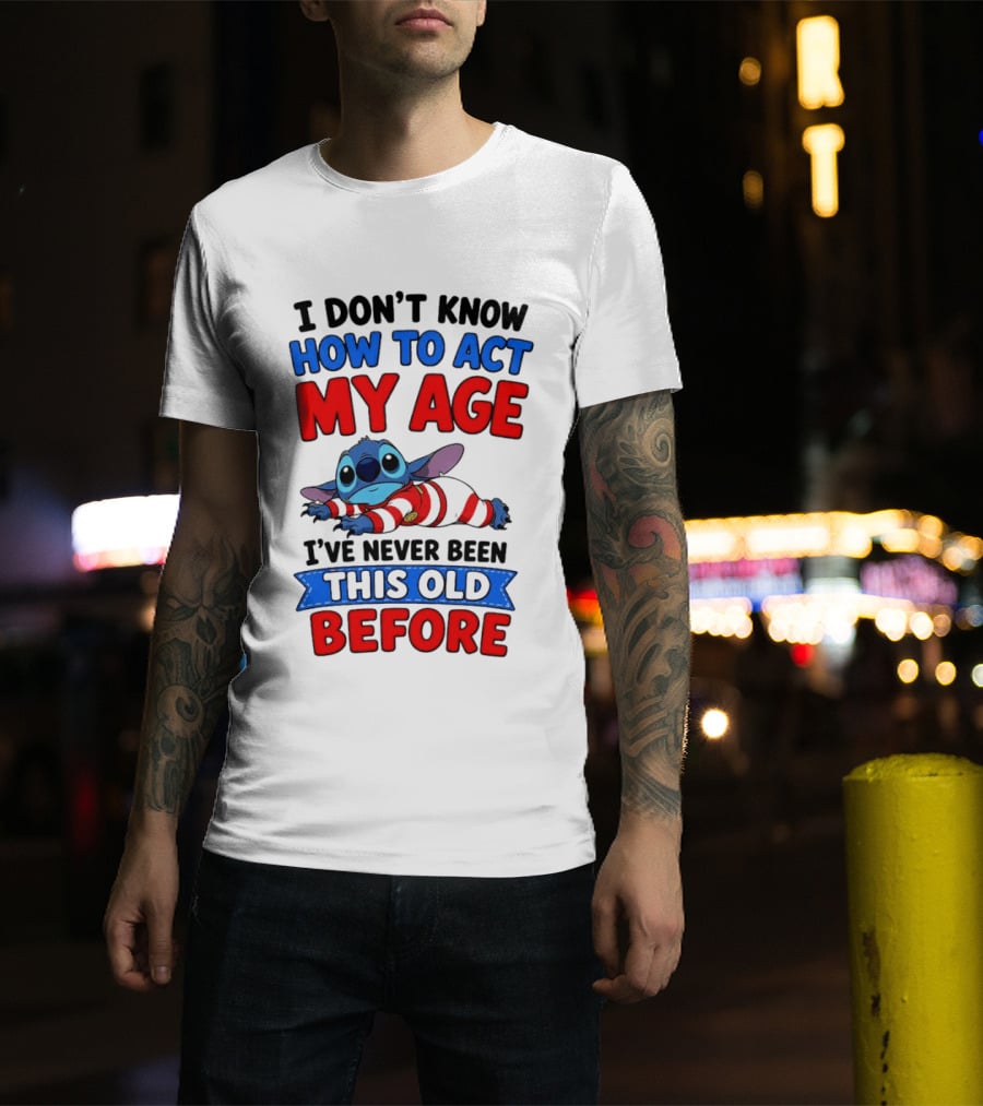 I Don't Know How To Act My Age Stitch I've Never Been This Old Before T-Shirt