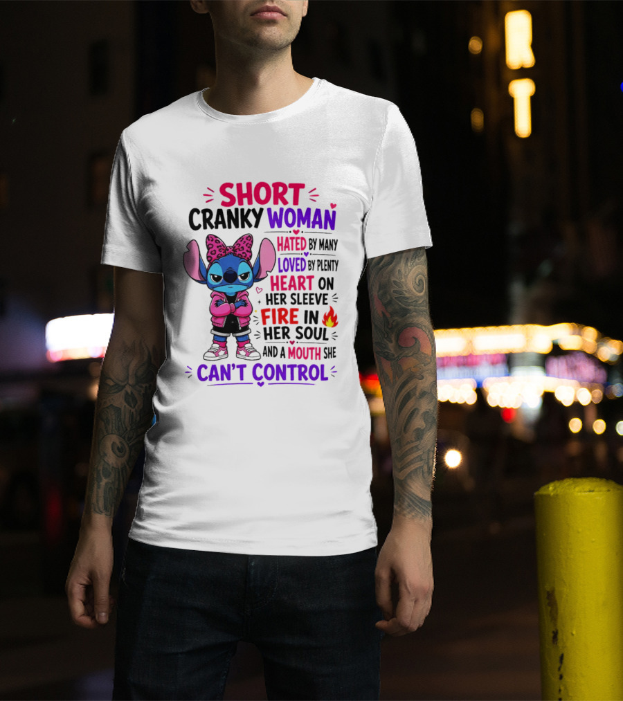 Short Cranky Woman Hated By Many Loved By Plenty Heart On Her Sleeve Fire In Her Soul Mouth She Can't Control T-Shirt
