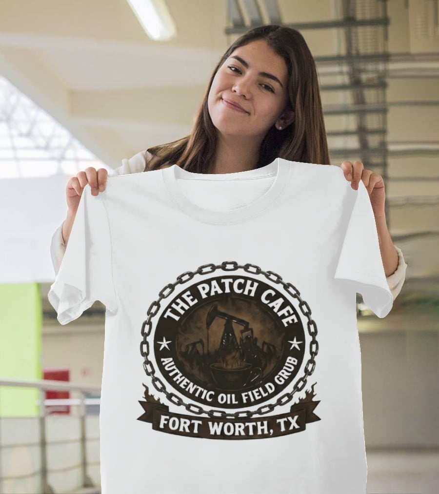 The Patch Cafe Authentic Oil Field Grub Fort Worth TX T-Shirt