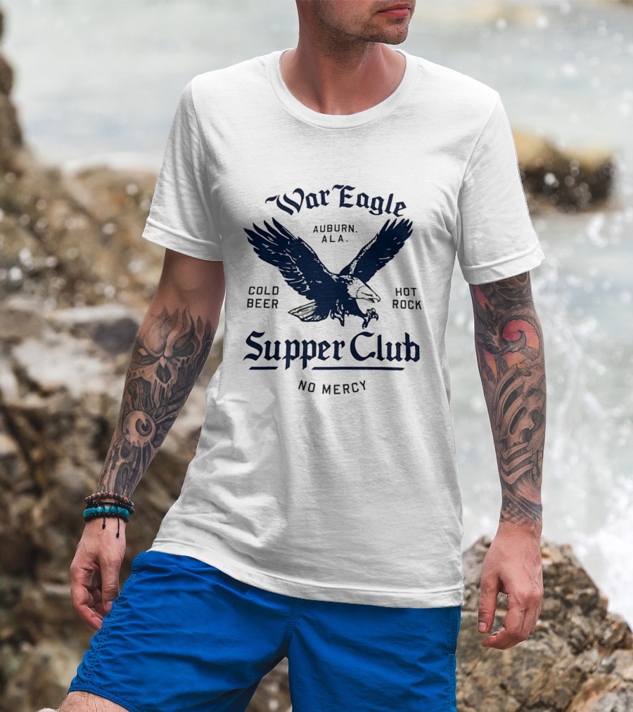 War Eagle Auburn Ala Cold Beer Hot Rock Supper Club No Mercy Eagle T-Shirt