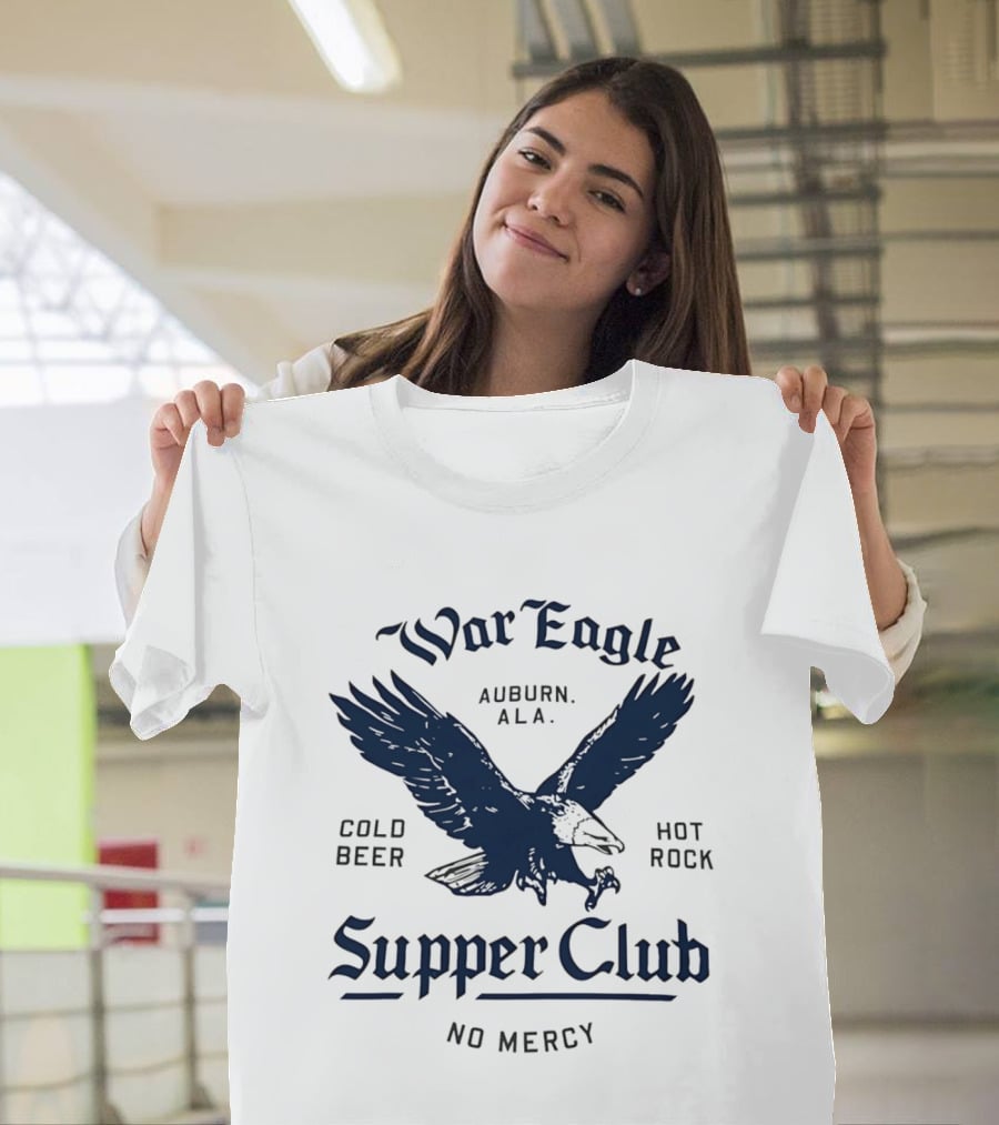 War Eagle Auburn Ala Cold Beer Hot Rock Supper Club No Mercy Eagle T-Shirt