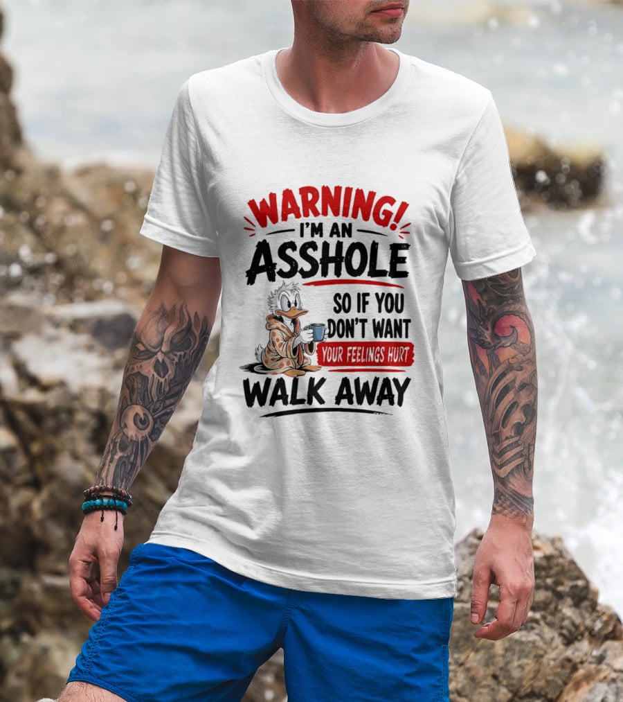 Warning I'm An Asshole Donald Duck So If You Don't Want Your Feelings Hurt Walk Away T-Shirt